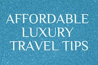 Affordable luxury travel tips